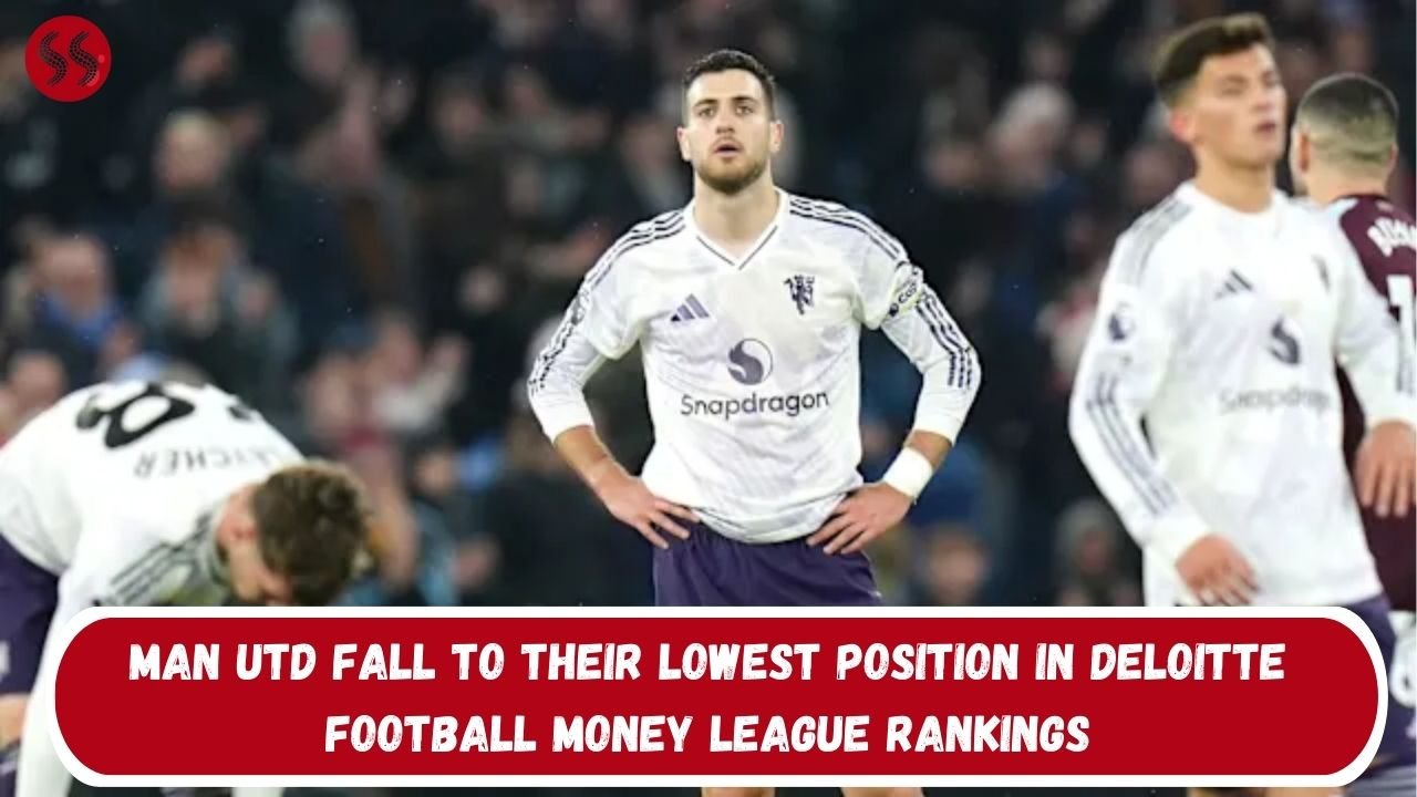 Man Utd Fall to Their Lowest Position in Deloitte Football Money League Rankings