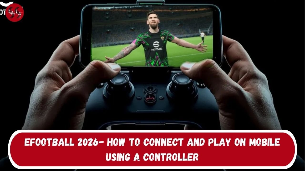 eFootball 2026- How to Connect and Play on Mobile Using a Controller