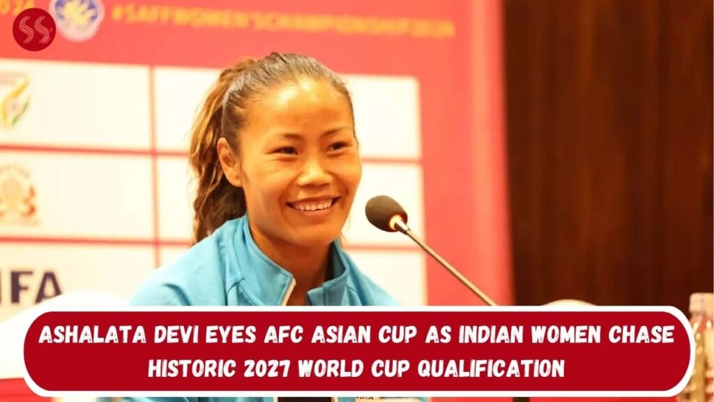 Ashalata Devi eyes AFC Asian Cup as Indian Women Chase Historic 2027 World Cup Qualification