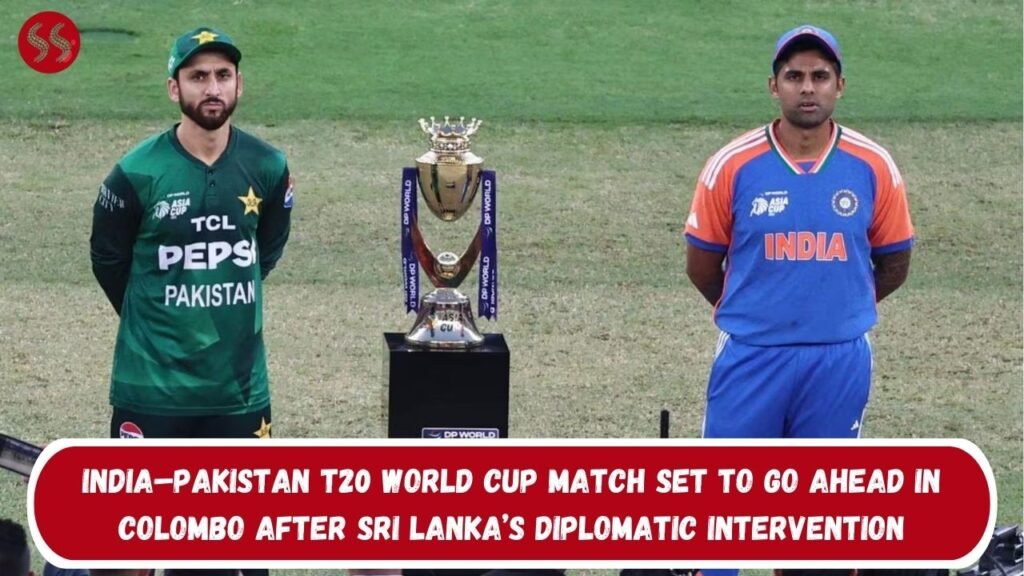 India–Pakistan T20 World Cup match Set to Go Ahead in Colombo After Sri Lanka’s Diplomatic Intervention