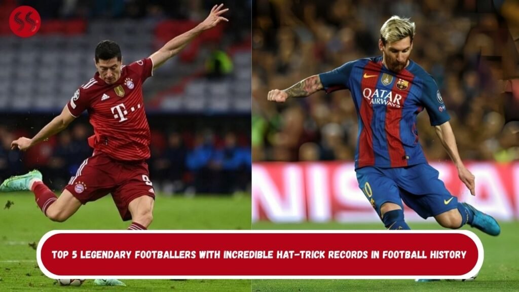 Top 5 Legendary Footballers With Incredible Hat-Trick Records in Football History